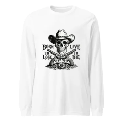 Born to Lose, Live to Die Cowboy Skull Long Sleeve Tee - Unisex