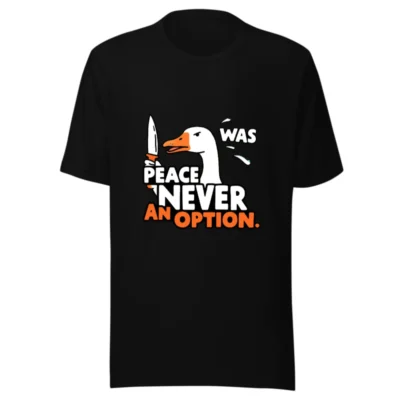 Unisex Staple T-Shirt: 'Peace Was Never an Option' Goose Graphic Tee