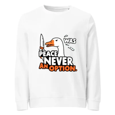 Unisex Organic Sweatshirt | Peace Never Was an Option Goose Design