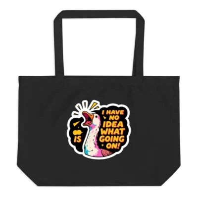 Large Black Organic Tote Bag | I Have No Idea What's Going On! Duck Graphic