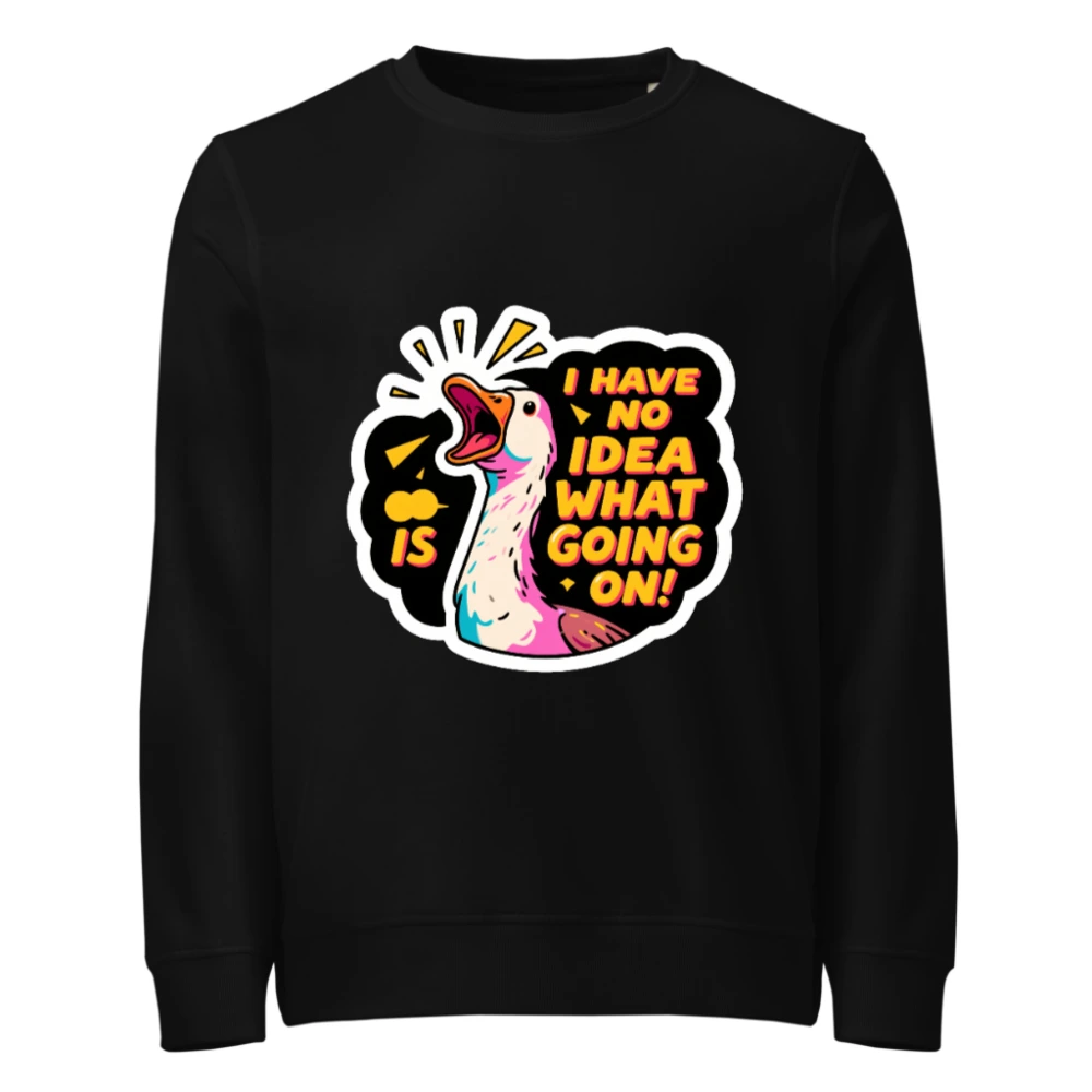Unisex Organic Sweatshirt | I Have No Idea What's Going On! Duck Graphic