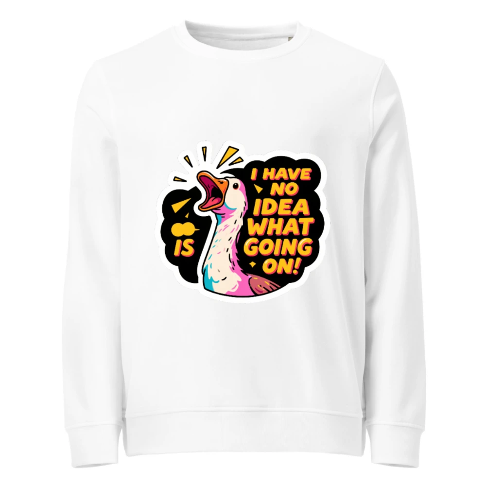 Unisex Organic Sweatshirt | I Have No Idea What's Going On! Duck Graphic