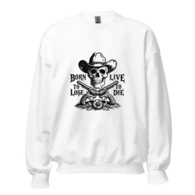 Unisex Cowboy Skull Sweatshirt - Born to Lose, Live to Die | Soft Crew Neck