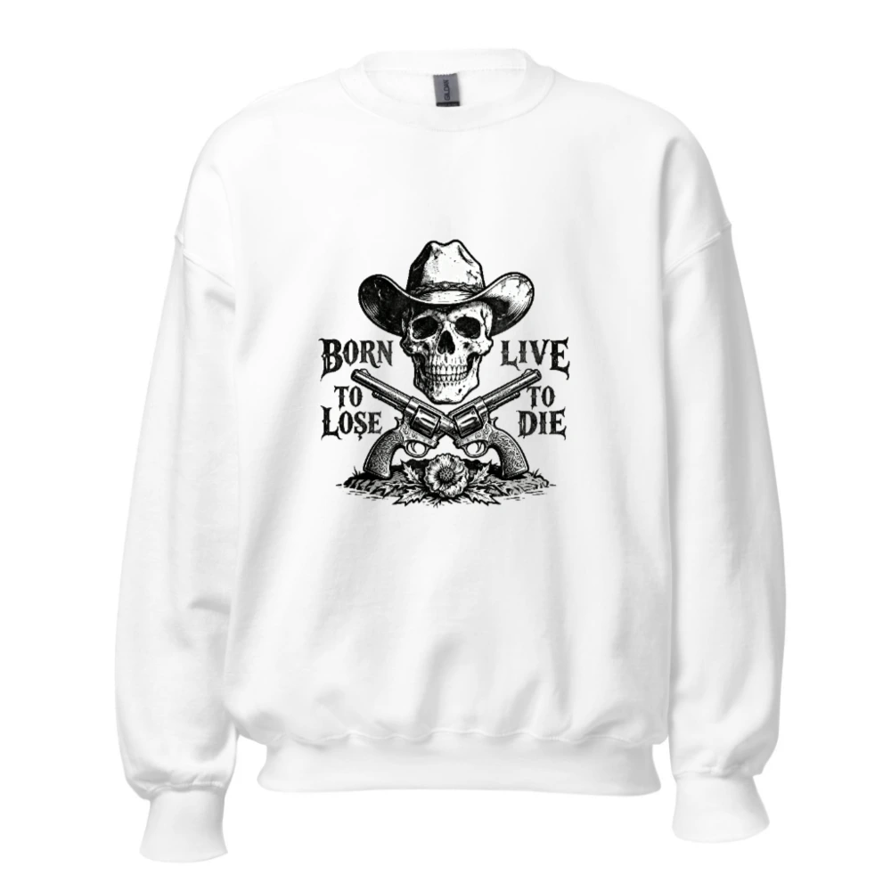 Unisex Cowboy Skull Sweatshirt - Born to Lose, Live to Die | Soft Crew Neck