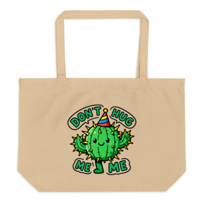Large Organic Tote Bag | Don't Hug Me, I'm a Cactus! Eco-Friendly & Reusable