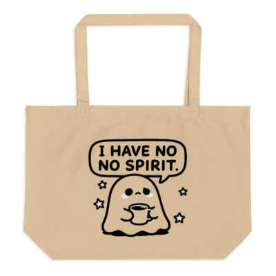 Large Organic Tote Bag | I Have No Spirit Ghost Design - Eco-Friendly & Sustainable