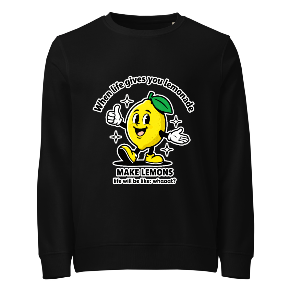Unisex Organic Sweatshirt | Lemon Motivational Graphic - Make Lemons, Not Life