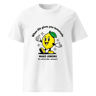 Unisex Organic Cotton T-Shirt | When Life Gives You Lemonade, Make Lemons! - Comfortable & Eco-Friendly