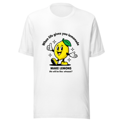 Unisex Staple T-Shirt | When Life Gives You Lemonade, Make Lemons! Funny Lemon Graphic Tee
