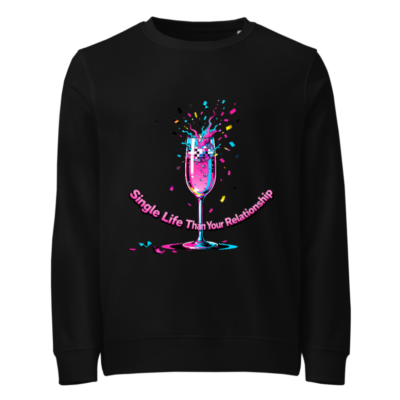 Unisex Organic Sweatshirt | Single Life Than Your Relationship Graphic