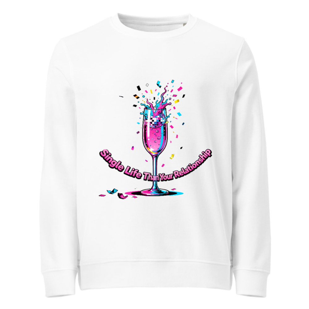 Unisex Organic Sweatshirt | Single Life Than Your Relationship Graphic