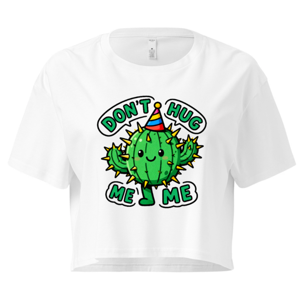 Women's Crop Top - Don't Hug Me, Me Me Cactus Party Tee