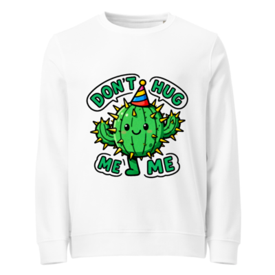Unisex Organic Sweatshirt | Cactus 'Don't Hug Me' Fun Party Design