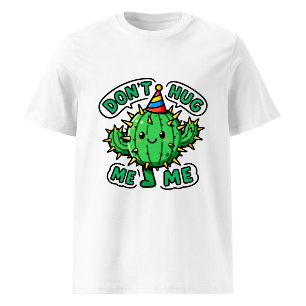 Don't Hug Me Me Cactus T-Shirt - Unisex Organic Cotton Tee