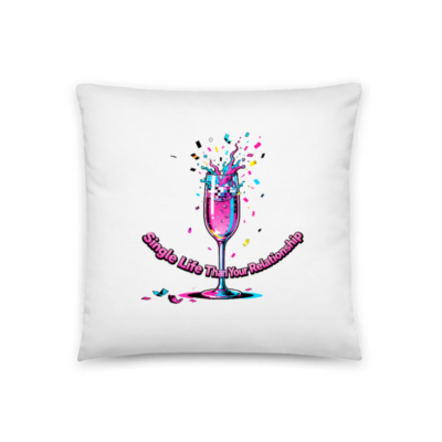 Single Life Than Your Relationship Pillow | 18" x 18" Basic Square Pillow