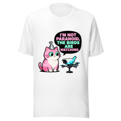Unisex Staple T-Shirt: 'I'm Not Paranoid, The Birds Are Watching' Cat & Drone Graphic Tee