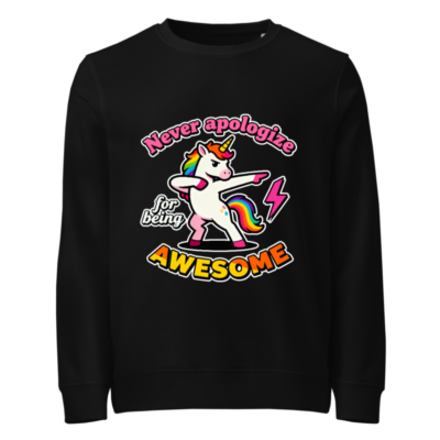 Unisex Organic Sweatshirt - Dabbing Unicorn, Never Apologize for Being Awesome