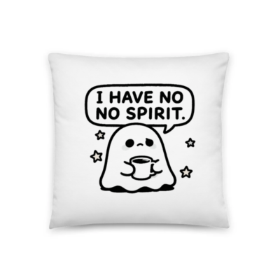 I Have No Spirit Ghost Pillow - 18" x 18" Basic Square Pillow