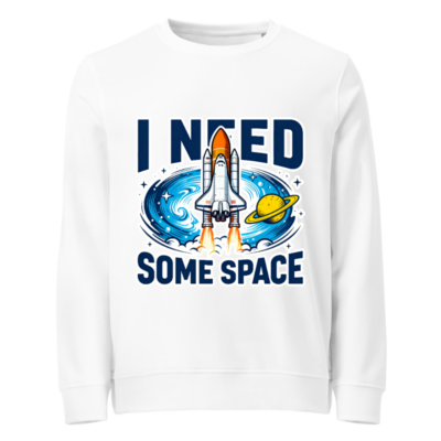 Unisex Organic Sweatshirt | I Need Some Space Space Shuttle Design