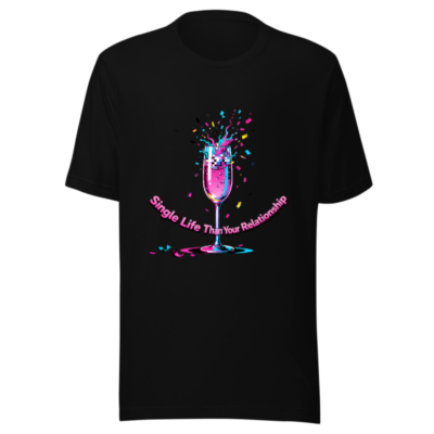 Unisex Staple T-Shirt - Single Life Than Your Relationship, Vibrant Champagne Splash Design
