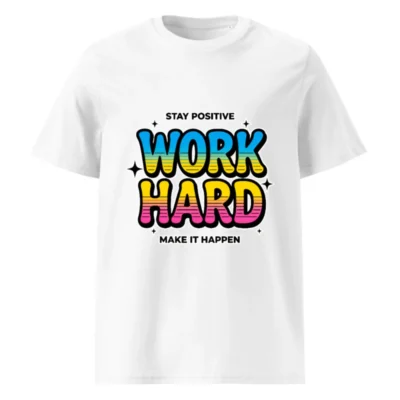 Work Hard Stay Positive T-Shirt – Unisex Organic Cotton