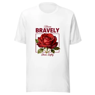 Bloom Bravely Unisex T-Shirt – Soft Cotton Graphic Tee