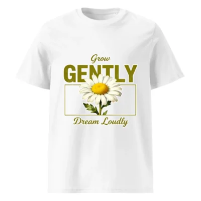 Grow Gently Dream Loudly T-Shirt – Unisex Organic Cotton Tee