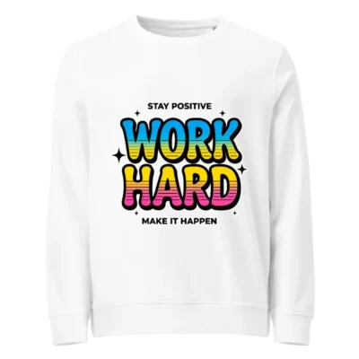 Work Hard Stay Positive Sweatshirt - Unisex Organic Cotton