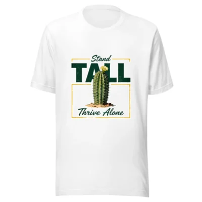 Unisex Staple T-Shirt - Stand Tall, Thrive Alone Cactus Design