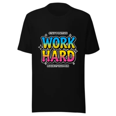 Work Hard Stay Positive T-Shirt - Unisex Graphic Tee
