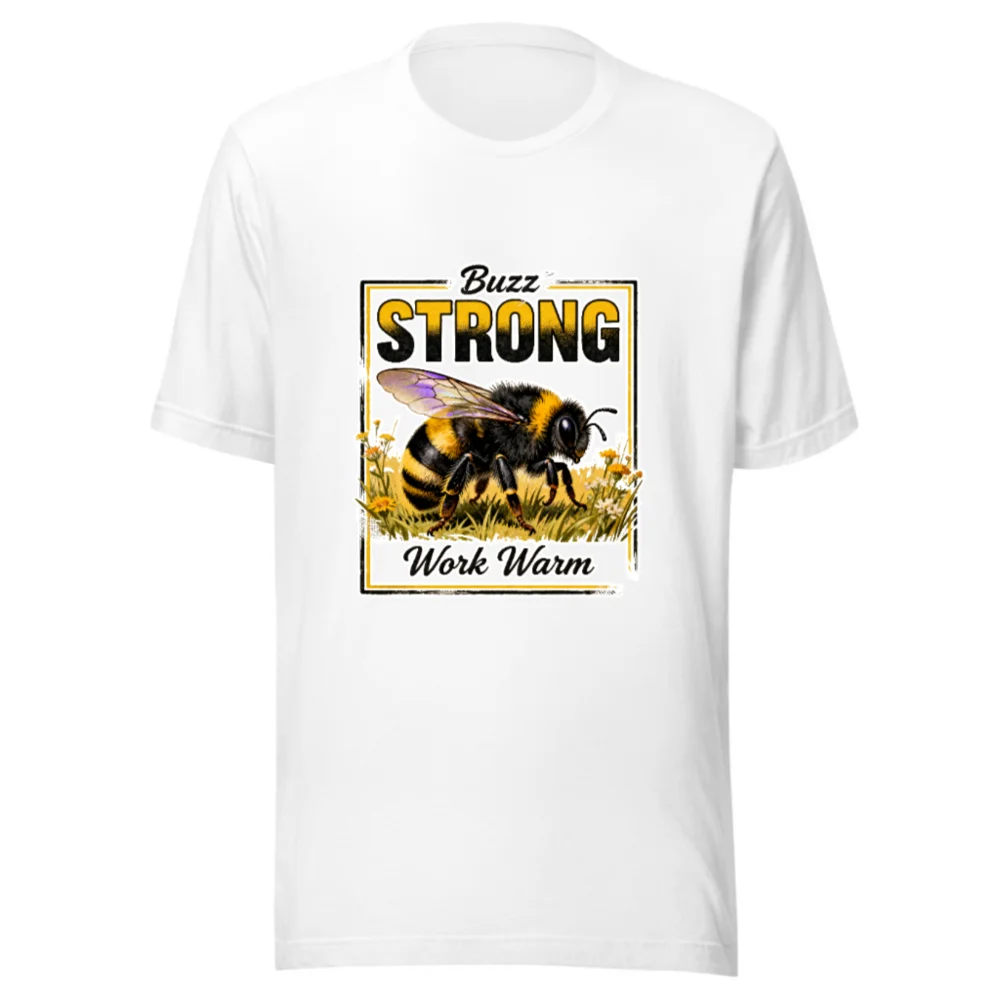 Buzz Strong Work Warm Bee T-Shirt – Unisex Staple Tee