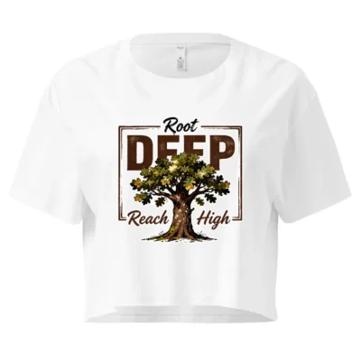 Root Deep Reach High Women's Crop Top - Motivational Graphic Tee