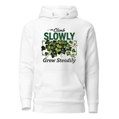 Climb Slowly Grow Steadily Hoodie – Unisex Premium Pullover