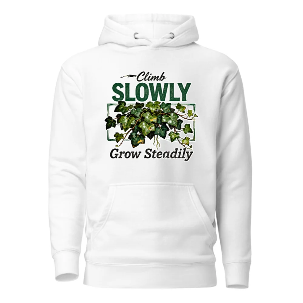 Climb Slowly Grow Steadily Hoodie – Unisex Premium Pullover