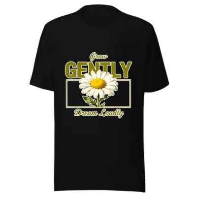 Grow Gently Dream Loudly T-Shirt – Unisex Graphic Tee