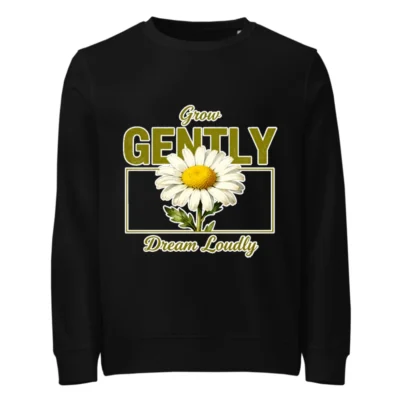 Organic Cotton Sweatshirt for Men & Women – 'Grow Gently Dream Loudly' Daisy Print
