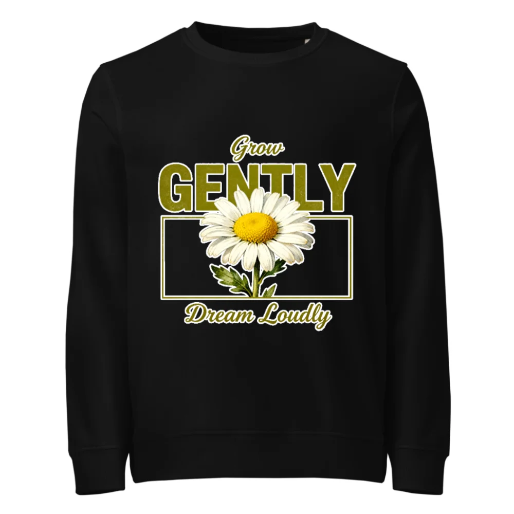 Organic Cotton Sweatshirt for Men & Women – 'Grow Gently Dream Loudly' Daisy Print