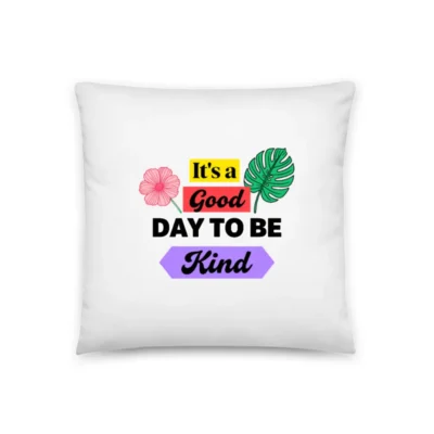 Kindness Pillow 18x18 – Motivational Decor Cushion with 'It's a Good Day to Be Kind' Design