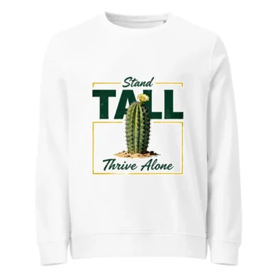 Organic Cotton Sweatshirt for Men & Women – 'Stand Tall Thrive Alone' Cactus Design