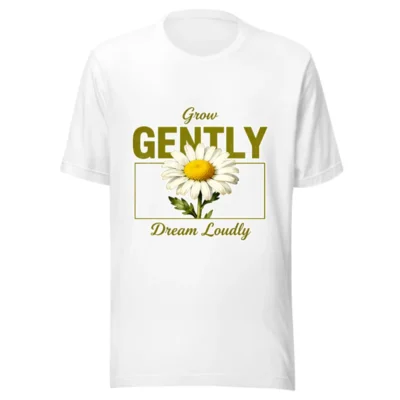 Grow Gently Dream Loudly T-Shirt – Unisex Cotton Graphic Tee