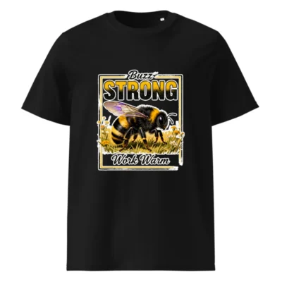 Buzz Strong Work Warm Bee T-Shirt – Unisex Organic Cotton