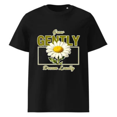 Grow Gently Dream Loudly T-Shirt – Unisex Organic Cotton Tee