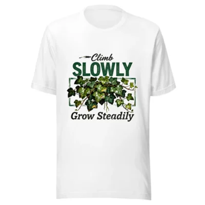 Climb Slowly Grow Steadily T-Shirt – Unisex Cotton Graphic Tee