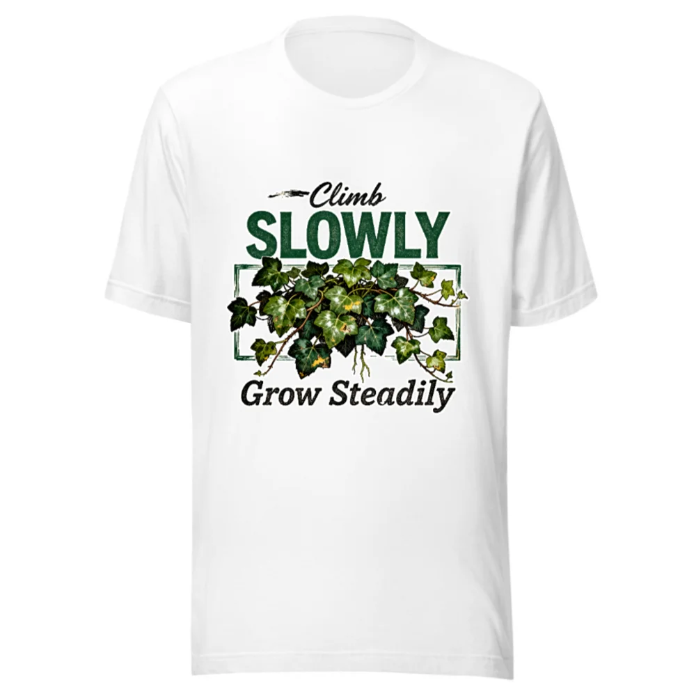 Climb Slowly Grow Steadily T-Shirt – Unisex Cotton Graphic Tee