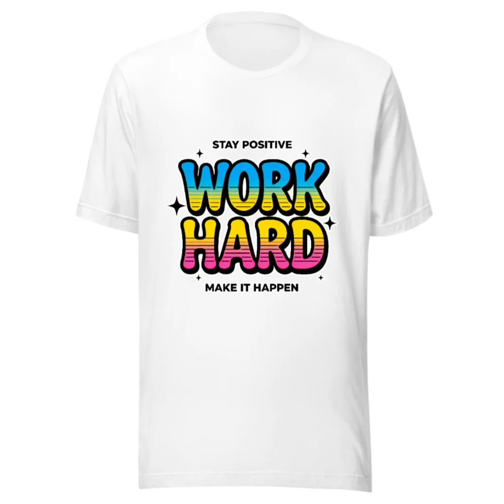 Work Hard Stay Positive T-Shirt - Unisex Graphic Tee