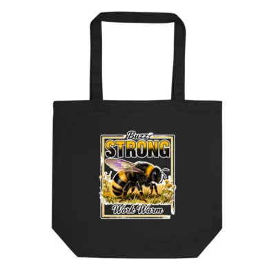 Eco Black Tote Bag – Buzz Strong Work Warm Bee Design
