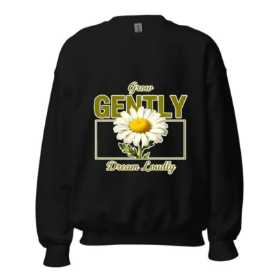 Grow Gently Dream Loudly Sweatshirt - Unisex Crewneck