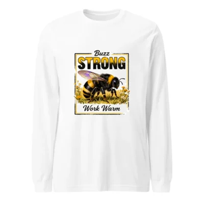 Buzz Strong Work Warm Bee Long Sleeve Tee - Unisex Comfort Fit