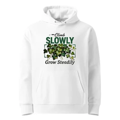 Climb Slowly Grow Steadily Hoodie – Unisex Eco-Friendly Sweatshirt