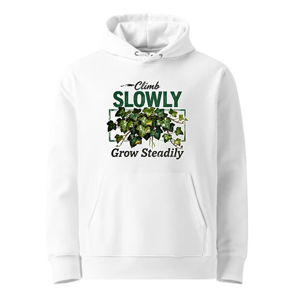 Climb Slowly Grow Steadily Hoodie – Unisex Eco-Friendly Sweatshirt